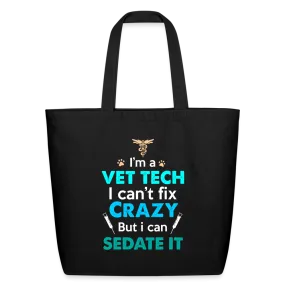 I'm a vet tech I can't fix crazy but I can sedate it Eco-Friendly Cotton Tote